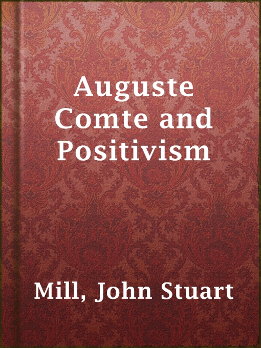 Title details for Auguste Comte and Positivism by John Stuart Mill - Available